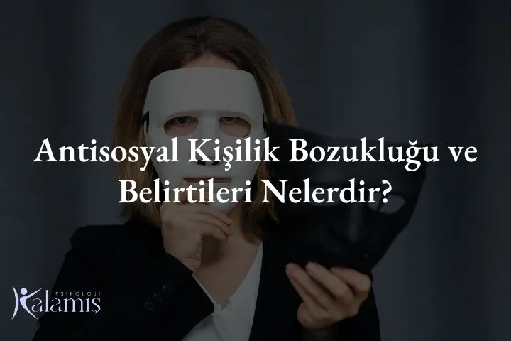 Antisosyal Kişilik Bozukluğu ve Belirtileri Nelerdir?